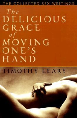 Delicious Grace of Moving One's Hand Intelligence Is the Ultimate Aphrodisiac  1998 9781560251811 Front Cover