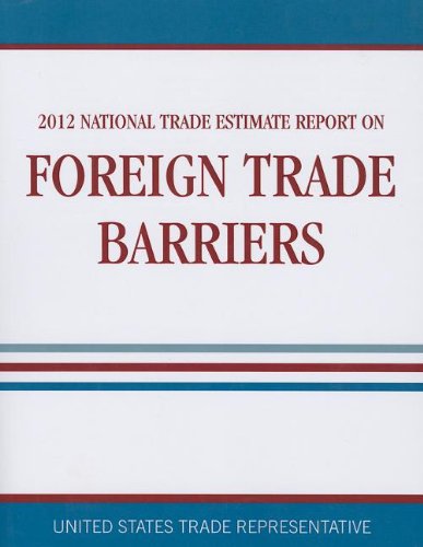 National Trade Estimate: Report on Foreign Trade Barriers, 2012  2012 9781601758811 Front Cover