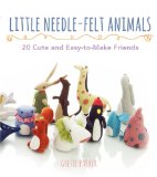 Little Needle-Felt Animals 30 Cute and Easy-To-Make Friends N/A 9780062300812 Front Cover