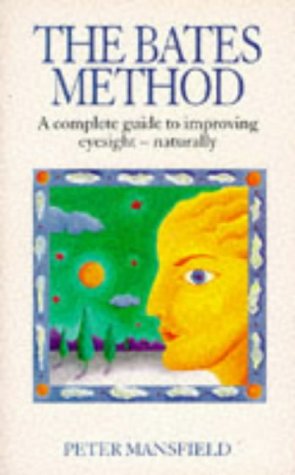 Bates Method A Complete Guide to Improving Eyesight Naturally  1996 9780091812812 Front Cover