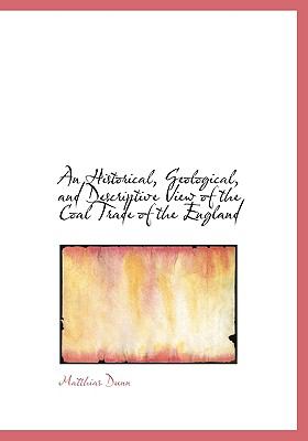 An Historical, Geological, and Descriptive View of the Coal Trade of the England:   2008 9780554526812 Front Cover