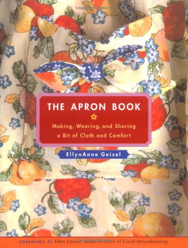 Apron Book Making, Wearing, and Sharing a Bit of Cloth and Comfort  2006 9780740761812 Front Cover