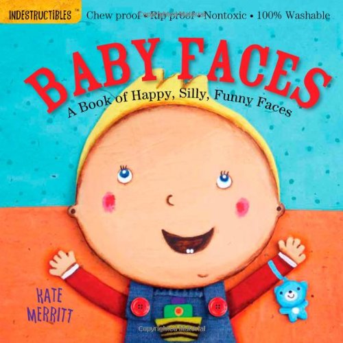 Indestructibles: Baby Faces: a Book of Happy, Silly, Funny Faces Chew Proof ï¿½ Rip Proof ï¿½ Nontoxic ï¿½ 100% Washable (Book for Babies, Newborn Books, Safe to Chew) N/A 9780761168812 Front Cover