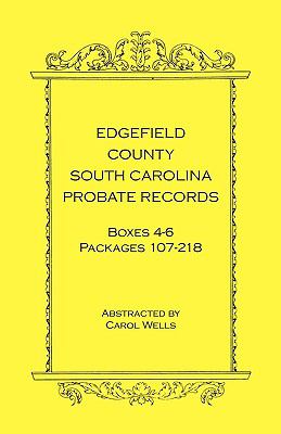 Edgefield County, South Carolina Probate Records Boxes Four Through Six, Packages 107 - 218  2005 9780788435812 Front Cover