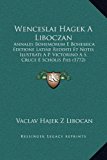 Wenceslai Hagek a Liboczan Annales Bohemorum E Bohemica Editione Latine Redditi et Notis Ilustrati A P. Victorino A S. Cruce E Scholis Piis (1772) N/A 9781169358812 Front Cover