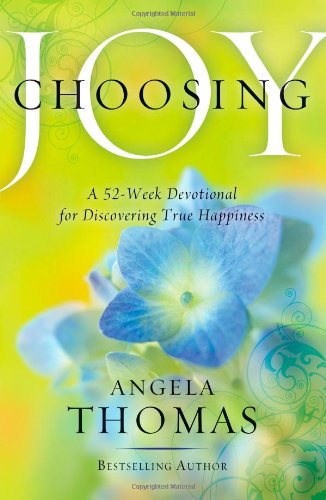 Choosing Joy A 52-Week Devotional for Discovering True Happiness  2011 9781439165812 Front Cover