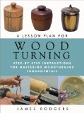 Lesson Plan for Woodturning Step-By-Step Instructions for Mastering Woodturning Fundamentals  2014 9781610351812 Front Cover