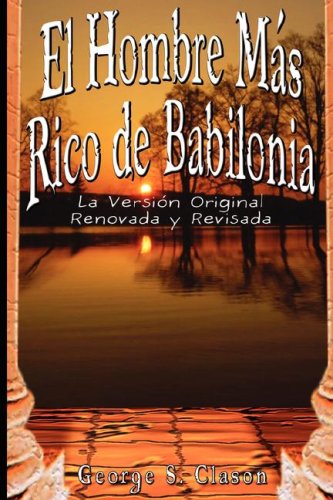 Hombre Mas Rico de Babilonia La Vesion Original Renovada y Revisada 1st 2007 9789562913812 Front Cover