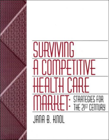 Surviving a Competitive Healthcare Market : Strategies for the 21st Century N/A 9780076007813 Front Cover