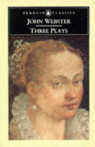 John Webster - Three Plays The White Devil, the Duchess of Malfi, the Devil's Law-Case  1972 9780140430813 Front Cover