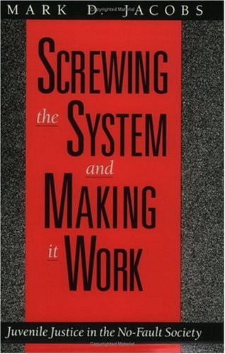 Screwing the System and Making It Work Juvenile Justice in the No-Fault Society  1993 (Reprint) 9780226389813 Front Cover