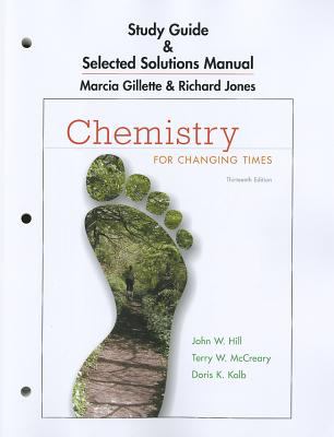 Study Guide and Selected Solutions Manual for Chemistry for Changing Times  13th 2013 (Revised) 9780321767813 Front Cover