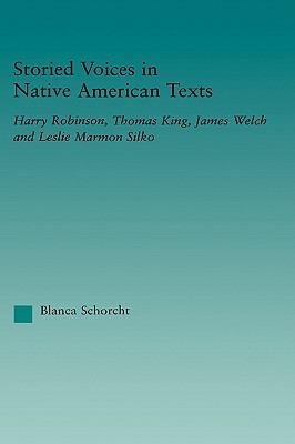 Storied Voices in Native American Texts Harry Robinson, Thomas King, James Welch and Leslie Marmon Silko  2004 (Annotated) 9780415945813 Front Cover