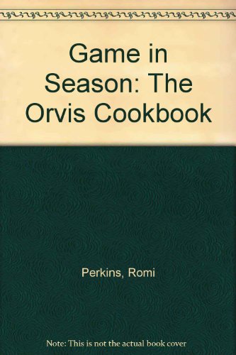 Game in Season : The Orvis Cookbook  1986 (Reprint) 9780756761813 Front Cover