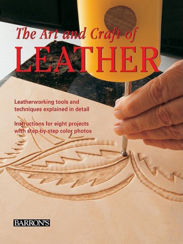 Art and Craft of Leather Leatherworking Tools and Techniques Explained in Detail  2008 9780764160813 Front Cover