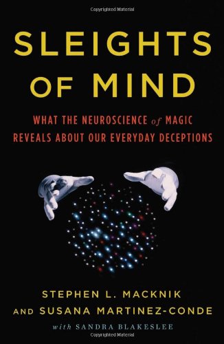 Sleights of Mind What the Neuroscience of Magic Reveals about Our Everyday Deceptions  2010 9780805092813 Front Cover