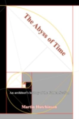 Abyss of Time An Architect's History of the Golden Section  2008 9780955706813 Front Cover