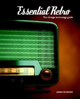 Essential Retro: The Vintage Technology Guide  2005 9780973683813 Front Cover