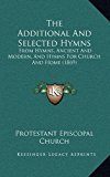 Additional and Selected Hymns : From Hymns, Ancient and Modern, and Hymns for Church and Home (1869) N/A 9781165036813 Front Cover