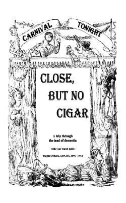 Close but No Cigar A trip through the land of Dementia N/A 9781425985813 Front Cover