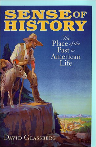 Sense of History The Place of the Past in American Life  2001 9781558492813 Front Cover