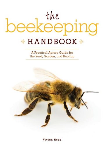 Beekeeping Handbook A Practical Apiary Guide for the Yard, Garden, and Rooftop  2011 9781565236813 Front Cover