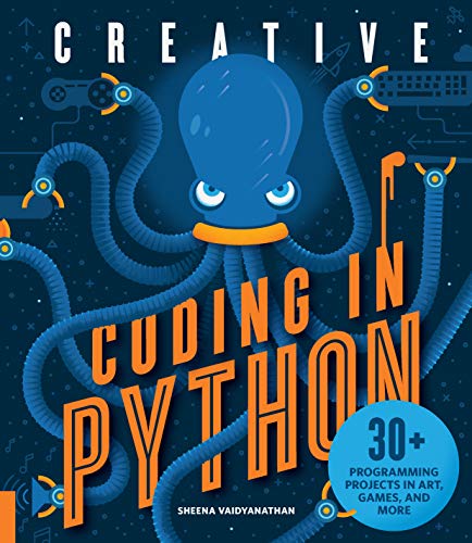Creative Coding in Python 30+ Programming Projects in Art, Games, and More  2018 9781631595813 Front Cover