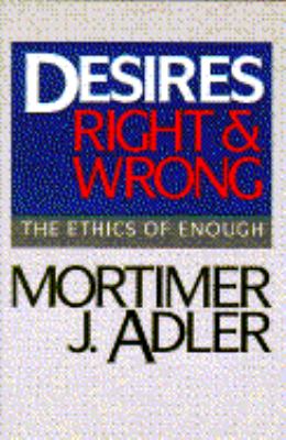 Desires, Right and Wrong The Ethics of Enough  1991 9780025002814 Front Cover