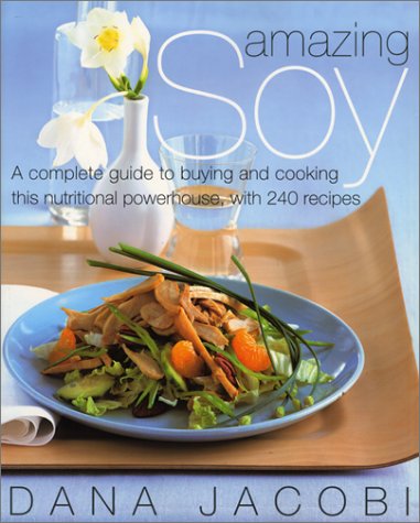 Amazing Soy A Complete Guide to Buying and Cooking This Nutritional Powerhouse with 240 Recipes  2001 9780060933814 Front Cover