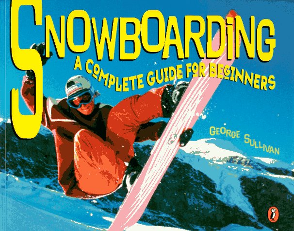 Snowboarding A Complete Guide for Beginners N/A 9780140561814 Front Cover