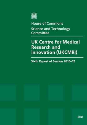 Uk Centre for Medical Research and Innovation (Ukcmri) Report, together with formal minutes, oral and written Evidence N/A 9780215559814 Front Cover