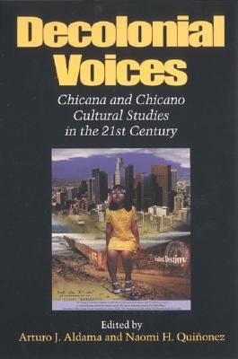 Decolonial Voices Chicana and Chicano Cultural Studies in the 21st Century  2002 9780253108814 Front Cover