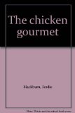 Chicken Gourmet : Over One Hundred International and Classic Recipes for Family and Festive Occasions N/A 9780312131814 Front Cover