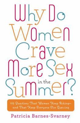 Why Do Women Crave More Sex in the Summer? 112 Questions That Women Keep Asking- and That Keep Everyone Else Guessing N/A 9780451236814 Front Cover