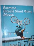 Extreme Bicycle Stunt Riding Moves   2001 9780736807814 Front Cover