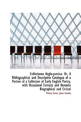 Collectanea Anglo-Poetic : Or, A Bibliographical and Descriptive Catalogue of a Portion of a Collect N/A 9781103097814 Front Cover