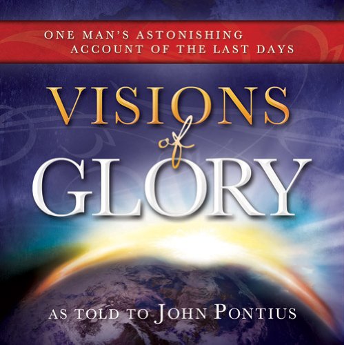 Visions of Glory: One Man's Astonishing Account of the Last Days  2013 9781462112814 Front Cover