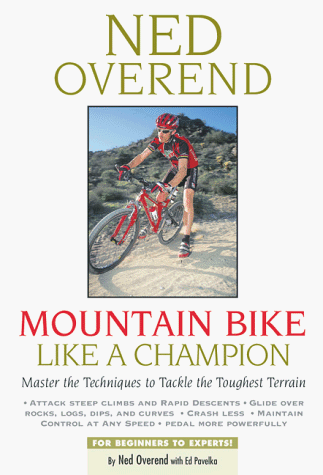 Mountain Bike Like a Champion Master the Techniques of America's Greatest Rider  2008 (Revised) 9781579540814 Front Cover