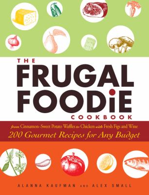 Frugal Foodie Cookbook 200 Gourmet Recipes for Any Budget  2009 9781605506814 Front Cover