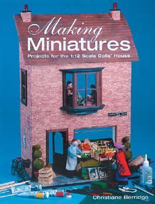Making Miniatures Projects for the 1/12 Scale Dolls' House  2003 9781861083814 Front Cover