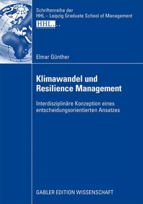 Klimawandel Und Resilience Management: Interdisziplinäre Konzeption Eines Entscheidungsorientierten Ansatzes  2009 9783834913814 Front Cover