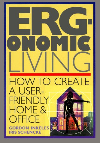Ergonomic Living How to Create a User-Friendly Home and Officer 640th 1994 9780020930815 Front Cover