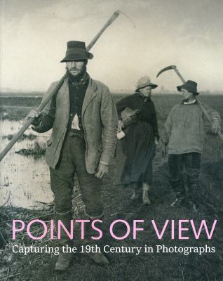 Points of View Capturing the 19th Century in Photographs  2009 9780712350815 Front Cover