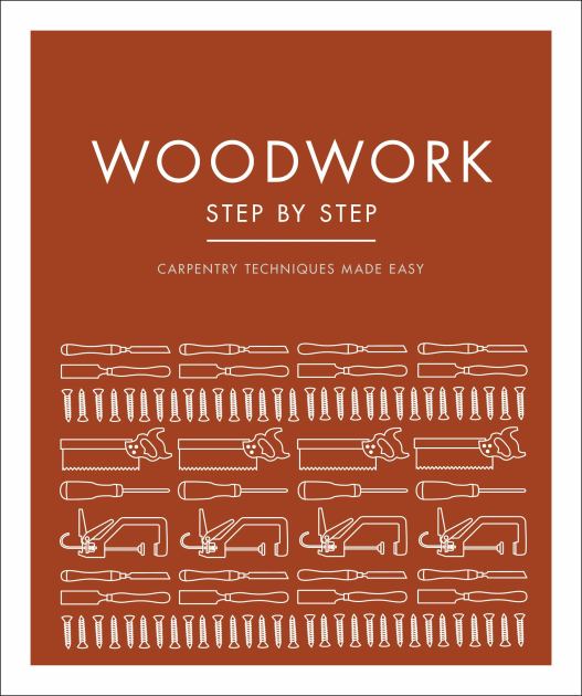 Woodwork Step by Step Carpentry Techniques Made Easy N/A 9780744027815 Front Cover