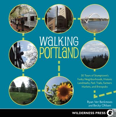 Walking Portland 30 Tours of Stumptown's Funky Neighborhoods, Historic Landmarks, Park Trails, Farmers Markets, and Brewpubs N/A 9780899976815 Front Cover