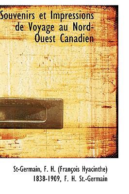 Souvenirs Et Impressions De Voyage Au Nord-ouest Canadien:   2009 9781103780815 Front Cover