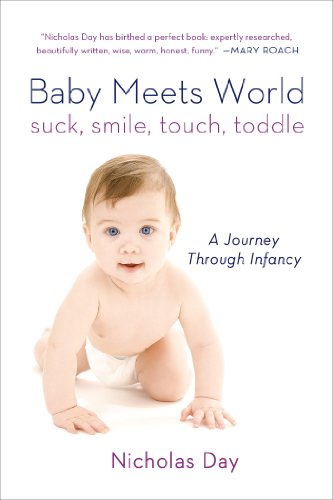 Baby Meets World Suck, Smile, Touch, Toddle: a Journey Through Infancy N/A 9781250044815 Front Cover