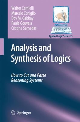 Analysis and Synthesis of Logics How to Cut and Paste Reasoning Systems  2008 9781402067815 Front Cover