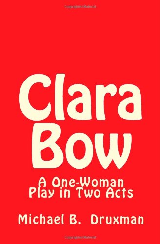 Clara Bow A One-Woman Play in Two Acts N/A 9781461112815 Front Cover