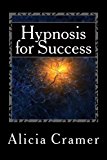 Hypnosis for Success Learn How to Tap into the Potential of Your Mind N/A 9781477656815 Front Cover